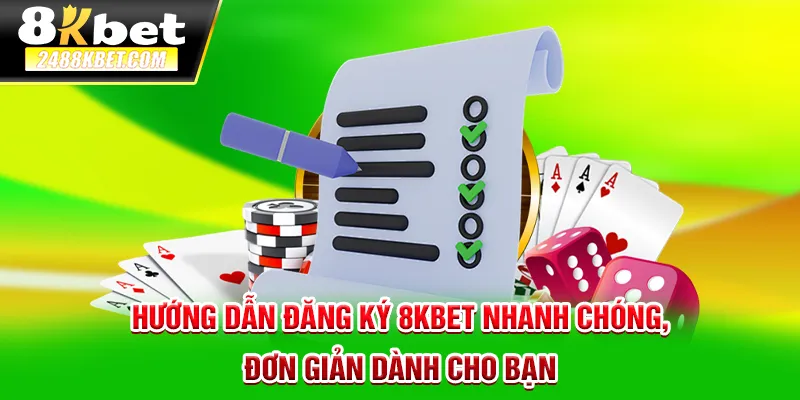 Hướng dẫn đăng ký 8kbet nhanh chóng đơn giản dành cho bạn