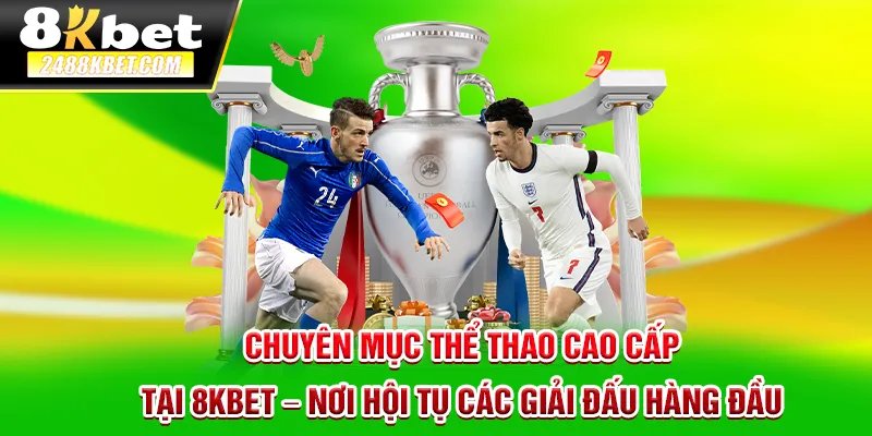 Chuyên mục thể thao cá cược 8kbet nơi hội tụ các giải đấu hàng đầu