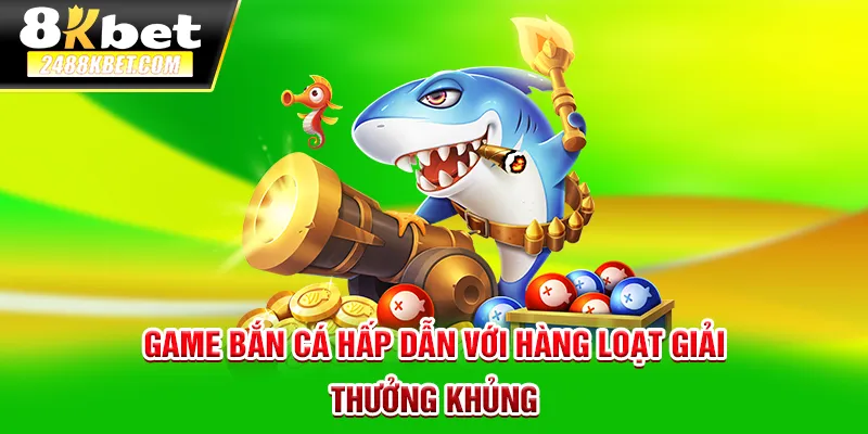 Game bắn cá hấp dẫn với hàng loạt giải thưởng khủng