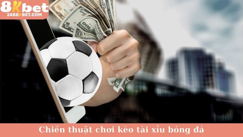 Chiến thuật chơi kèo tài xỉu bóng đá