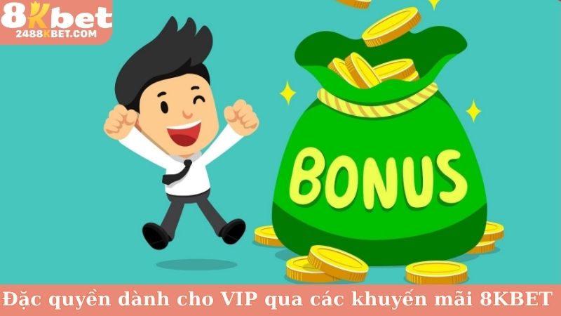 Đặc quyền dành cho VIP qua các khuyến mãi 8KBET 