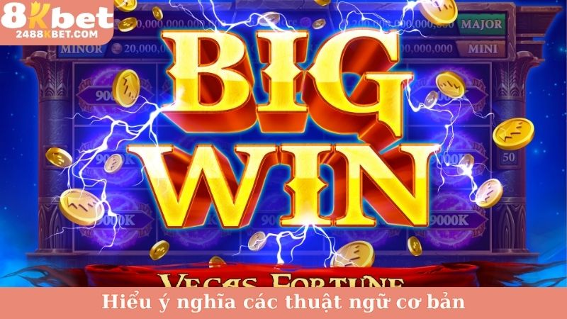 Cách chơi nổ hũ thắng lớn - Hiểu ý nghĩa các thuật ngữ cơ bản