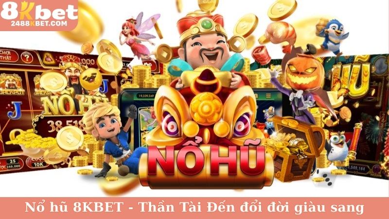 Nổ hũ 8KBET - Thần Tài Đến đổi đời giàu sang