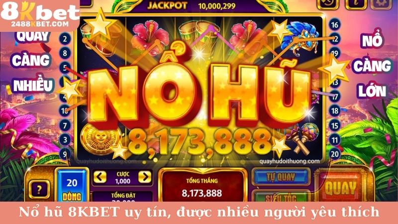 Nổ hũ 8KBET uy tín, được nhiều người yêu thích