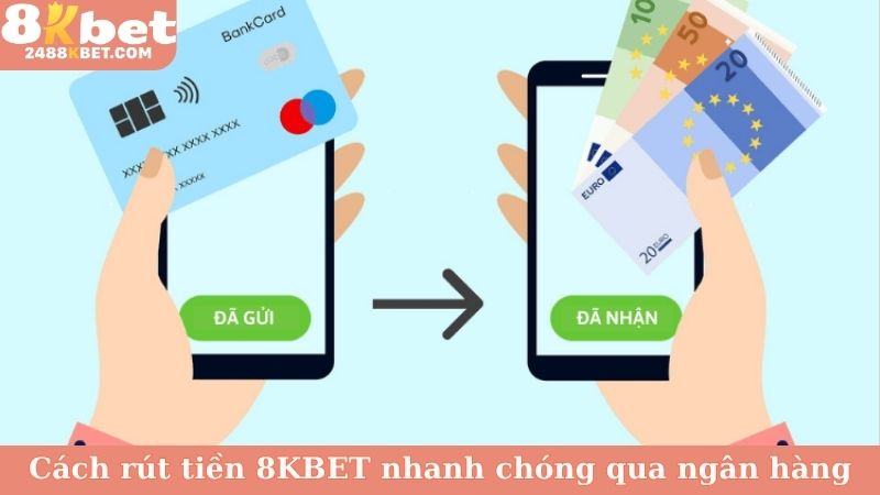 Cách rút tiền 8KBET nhanh chóng qua ngân hàng