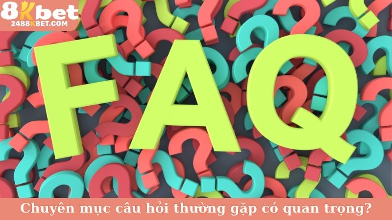 Chuyên mục câu hỏi thường gặp có quan trọng?