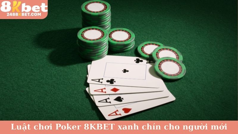 Luật chơi Poker 8KBET xanh chín cho người mới