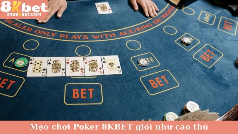 Mẹo chơi Poker 8KBET giỏi như cao thủ