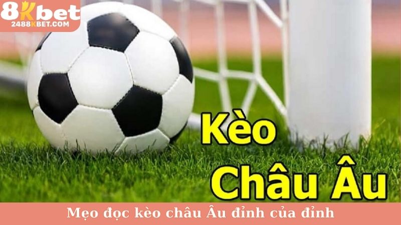 Tổng quan đôi nét về kèo châu Âu