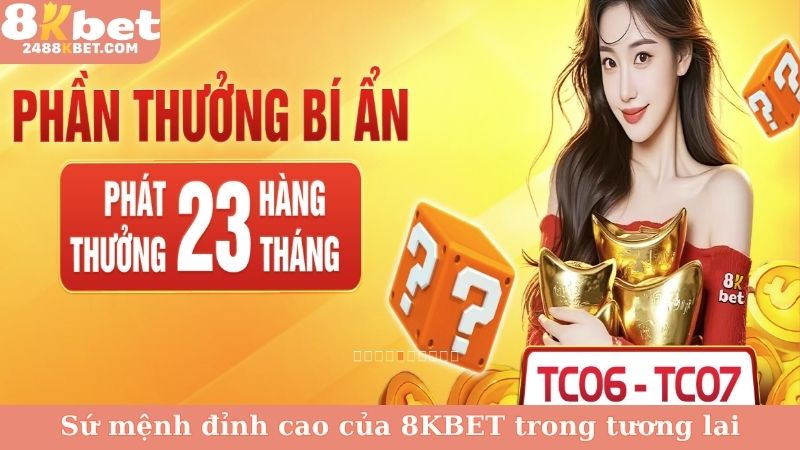 Sứ mệnh đỉnh cao của 8KBET trong tương lai
