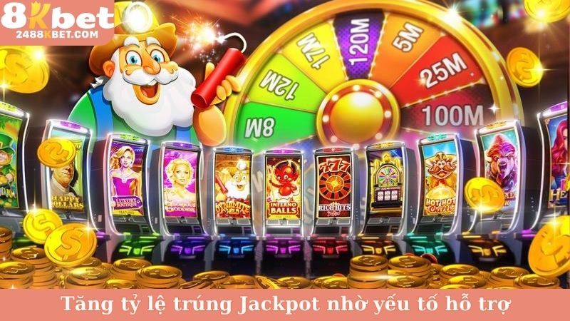 Tăng tỷ lệ trúng Jackpot nhờ yếu tố hỗ trợ